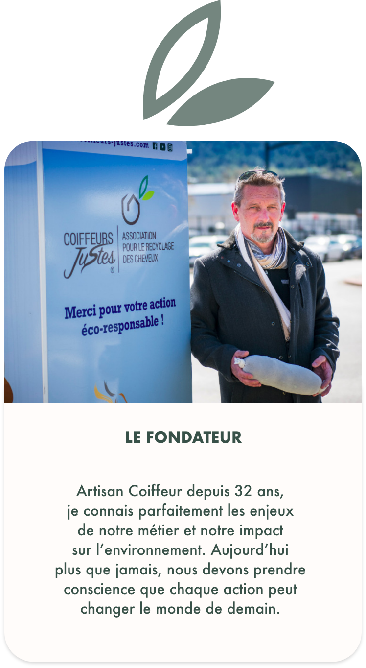 L’association Coiffeurs Justes a déjà développé des études visant à déterminer les différentes voies de recyclage du cheveu, et a ainsi mis en place dans le département du Var une filière de recyclage du cheveu. Ainsi les cheveux récoltés sont transformés en boudins à cheveux installés dans des eaux polluées afin d’en adsorber les hydrocarbures. Des expérimentations sont en cours dans certains ports varois dont le port de Cavalaire.